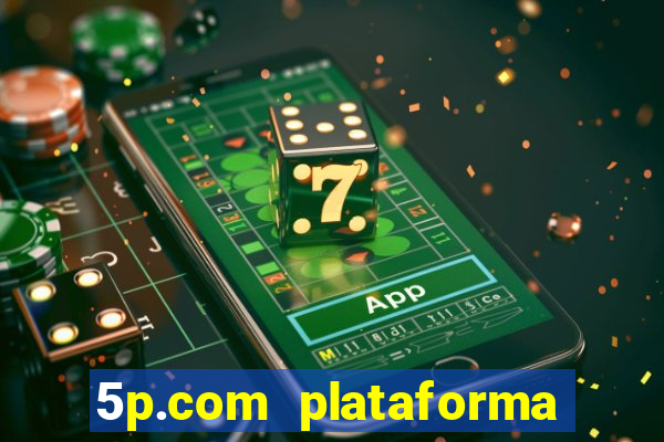 5p.com plataforma de jogos